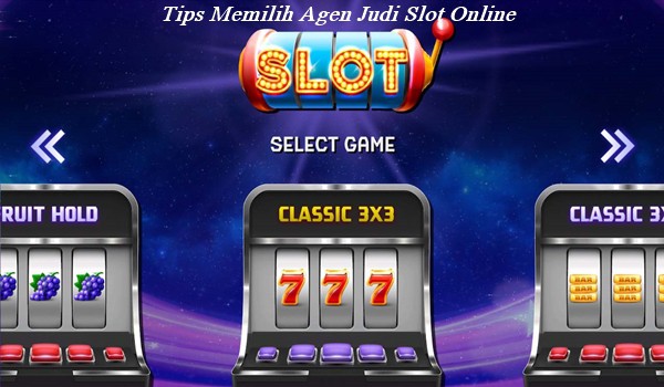 Tips Memilih Agen Judi Slot Online