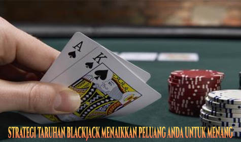Strategi Taruhan Blackjack Menaikkan Peluang Anda Untuk Menang